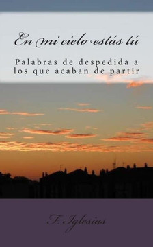 En mi cielo estes t?? Reflexiones y vivencias acerca de la despedida de un ser querido