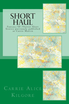 Short Haul: Fantasy/SF/Horror Short Stories previously published as Carrie Martin