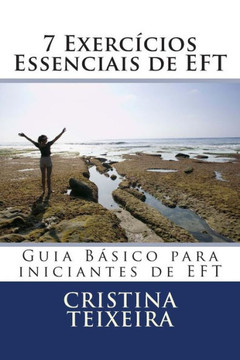 7 Exercecios Essenciais de EFT: Guia Besico para iniciantes de EFT