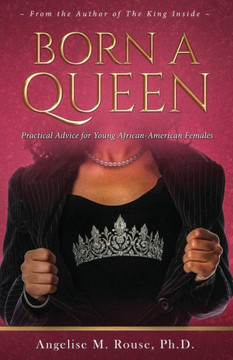 Born A Queen: Practical Advice For Young African- American Females