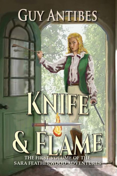Knife & Flame: A Sara Featherwood Adventure Volume One