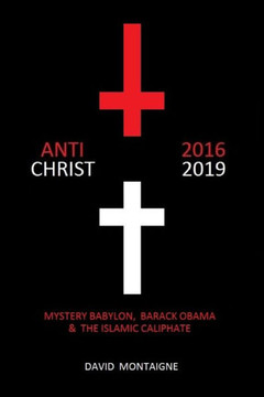 Antichrist 2016-2019: Mystery Babylon, Barack Obama & the Islamic Caliphate