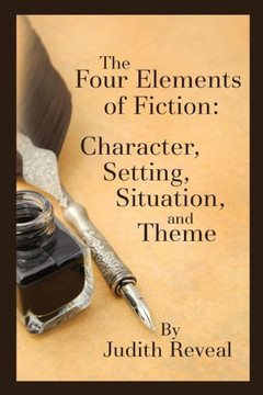 The Four Elements of Fiction: A Writer's Guide to Character, Setting, Situation, and Theme