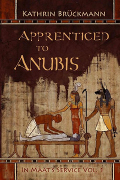 Apprenticed to Anubis: In Maat's Service Vol. 1