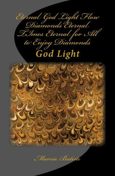 Eternal God Light Flow Diamonds Eternal TImes Eternal for All to Enjoy Diamonds: God Light Eternal God Light Flow Diamonds Eternal TImes Eternal for All to Enjoy Diamonds: God Light