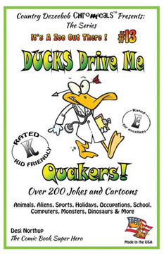 Ducks Drive Me Quakers - Over 200 Jokes + Cartoons -Animals, Aliens, Sports, Holidays, Occupations, School, Computers, Monsters, Dinosaurs & More in B