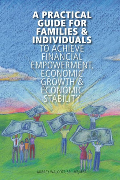 A Practical Guide for Families & Individuals to achieve financial empowerment,