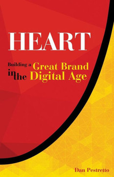 Heart: Building A Great Brand in the Digital Age