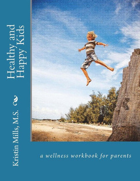 Healthy and Happy Kids: a wellness work book for parents