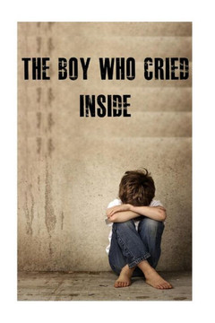 The Boy Who Cried Inside