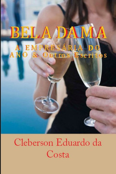 Bela Dama - A Empresaria do Ano: E outros escritos