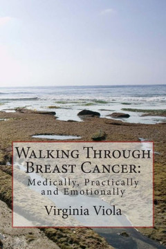 Walking Through Breast Cancer: : Medically, Practically and Emotionally