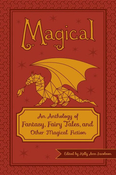 Magical: An Anthology of Fantasy, Fairy Tales, and Other Magical Fiction