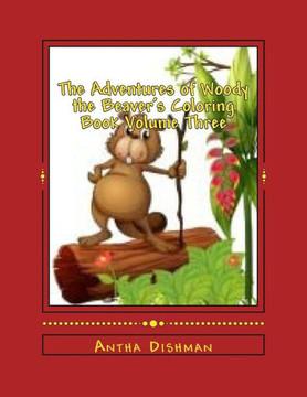 The Adventures of Woody the Beaver's Coloring Book Volume Three: Volume Three