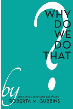 Why do We do That?: Commentary on lawyers and the law