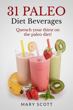 31 Paleo Diet Beverages: Quench Your Thirst on the Paleo Diet