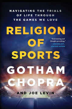 Religion of Sports: Navigating the Trials of Life Through the Games We Love : 9781501198106