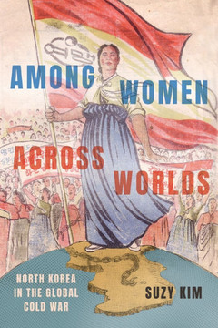 Among Women Across Worlds: North Korea in the Global Cold War