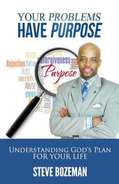 Your Problems Have Purpose: Understanding God's Plan For Your Life