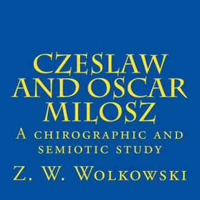 Czeslaw and Oscar Milosz: A chirographic and semiotic study Czeslaw and Oscar Milosz: A chirographic and semiotic study