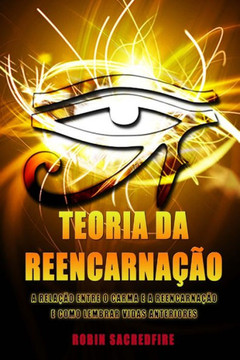 Teoria da Reencarna???o: A Rela???o entre o Carma e a Reencarna???o e Como Lembrar Vidas Anteriores