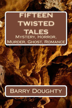 Fifteen twisted Tales: Fifteen short stories from the feel-good to the macarbre