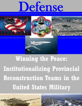 Winning the Peace: Institutionalizing Provincial Reconstruction Teams in the United States Military