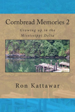 Cornbread Memories 2: Growing up in the Mississippi Delta