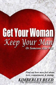 Get Your Woman - Keep Your Man: Or Someone Else Will