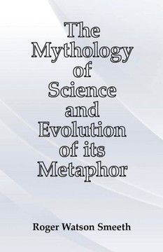 The Mythology of Science and Evolution of its Metaphor