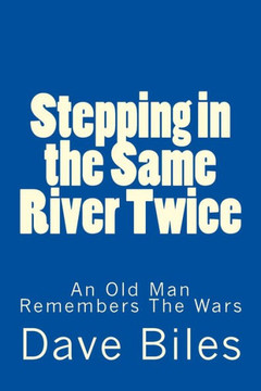 Stepping in the Same River Twice: An Old Man Remembers The Wars