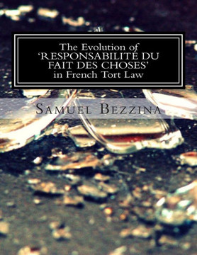 The Evolution Of 'RESPONSABILITE DU FAIT DES CHOSES' In French Tort Law: : An overview and comparison with Maltese Tort Law on the indirect liability