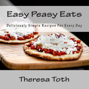 Easy Peasy Eats: Deliciously Simple Recipes for Every Day