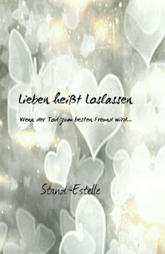 Lieben heiEt Loslassen: Wenn der Tod zum besten Freund wird...