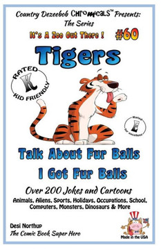 Tigers - Talk About Fur Balls - I Got Fur Balls - Over 200 Jokes and Cartoons - Animals, Aliens, Sports, Holidays, Occupations, School, Computers, Mon