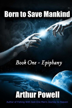 Born to Save Mankind: Epiphany: Book I in the Born to Save Mankind Trilogy