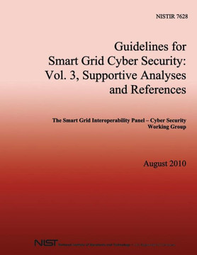NISTIR 7628 Guidelines for Smart Grid Cyber Security: Vol. 3, Supportive Analyses and References