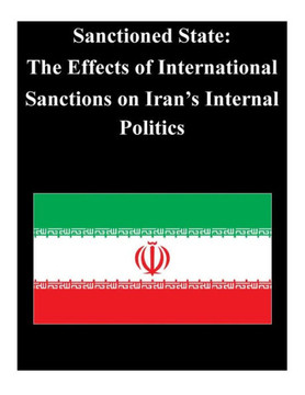 Sanctioned State: The Effects of International Sanctions on Iran's Internal Poli