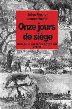 Onze jours de siege: Comidie en trois actes en prose