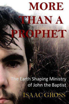 More Than a Prophet: The Earth Shaping Ministry of John the Baptist