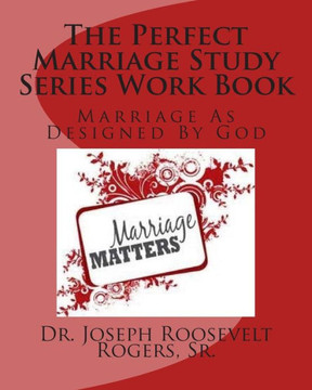 The Perfect Marriage Study Series Work Book: Marriage As Designed By God