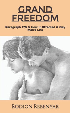 Grand Freedom: Paragraph 175 & How It Affected A Gay Man's Life
