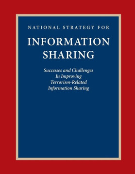 National Strategy for Information Sharing: Success and Challenges In Improving Terrorism-Related Information Sharing