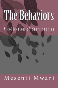 The Behaviors: A collection of short stories The Behaviors: A collection of short stories