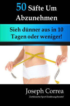 50 Safte Um Abzunehmen: Sieh dunner aus in 10 Tagen oder weniger!