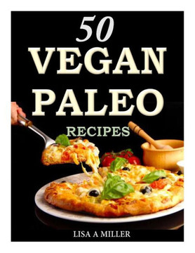 50 Vegan Paleo Recipes 50 Vegan Paleo Recipes