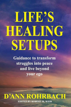 Life's Healing Setups: Guidance to transform struggles into peace and live beyond your ego.