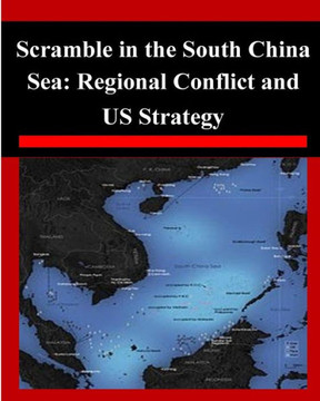 Scramble in the South China Sea: Regional Conflict and US Strategy : 9781502468260