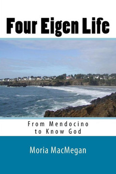 Four Eigen Life: From Mendocino to Know God