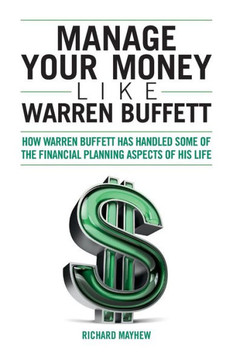 Manage Your Money Like Warren Buffett: How Warren Buffett has handled some of the financial planning aspects of his life Manage Your Money Like Warren Buffett: How Warren Buffett has handled some of the financial planning aspects of his life